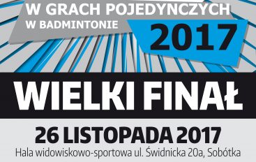 PUCHAR DOLNEGO ŚLĄSKA W GRACH POJEDYNCZYCH W BADMINTONIE 2017 – WIELKI FINAŁ