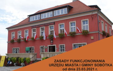 ZASADY FUNKCJONOWANIA URZĘDU MIASTA I GMINY SOBÓTKA od dnia 23.03.2021 r.   